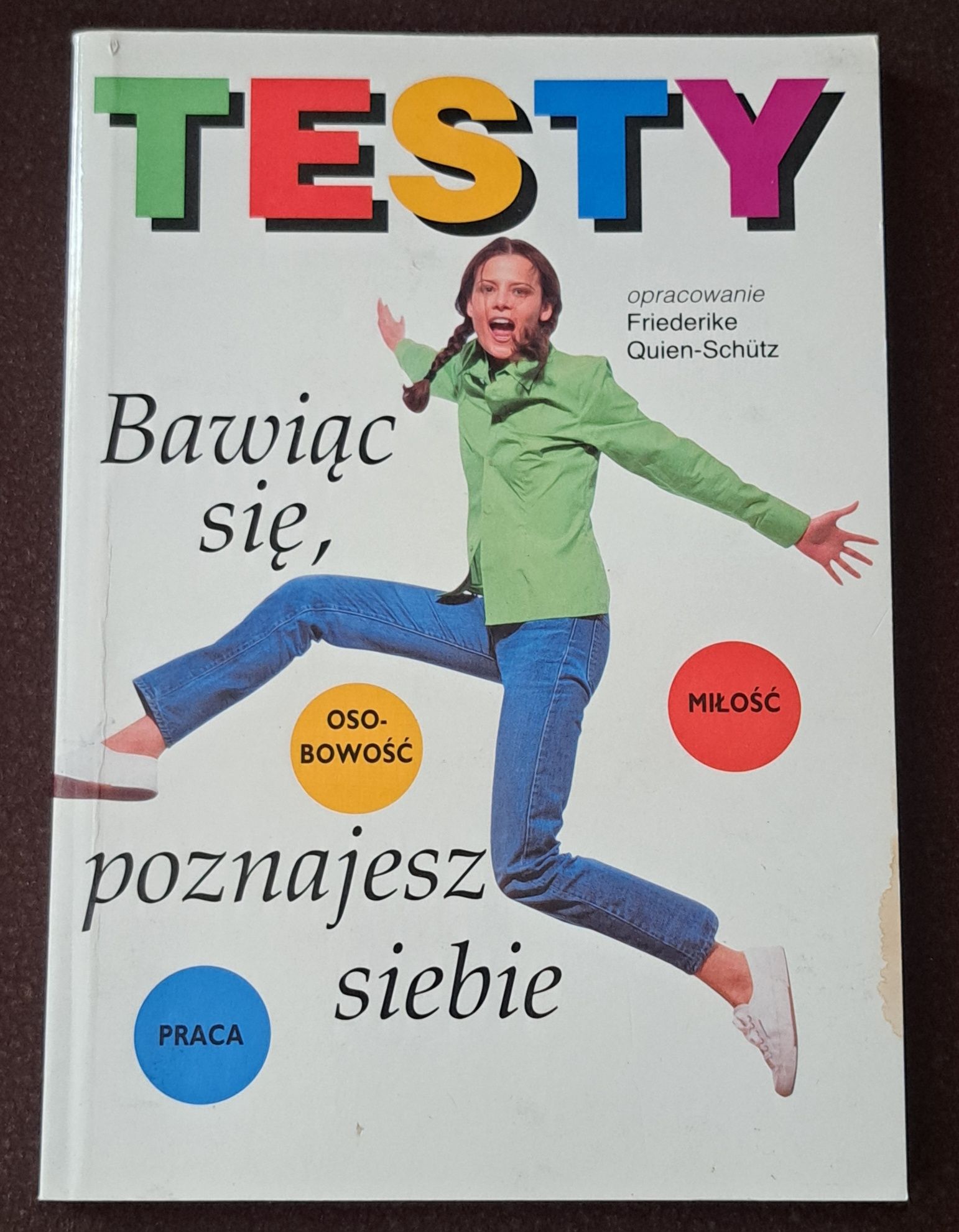 Testy. Bawiąc się, poznajesz siebie. F. Quien- Schütz.