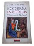 Poderes Invisíveis, O Imaginário Medieval, de José Mattoso