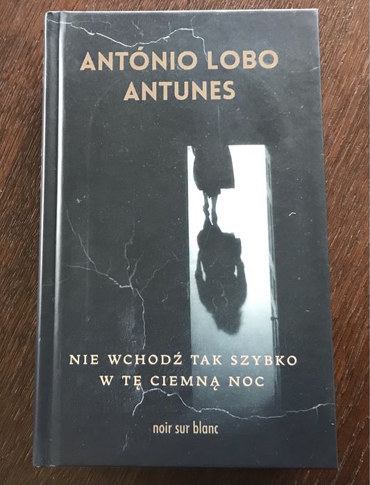 „Nie wchodź tak szybko w tę ciemną noc” Antonio Lobo Antunes
