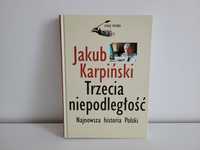 Trzecia niepodległość. Najnowsza historia Polski  Jakub Karpiński