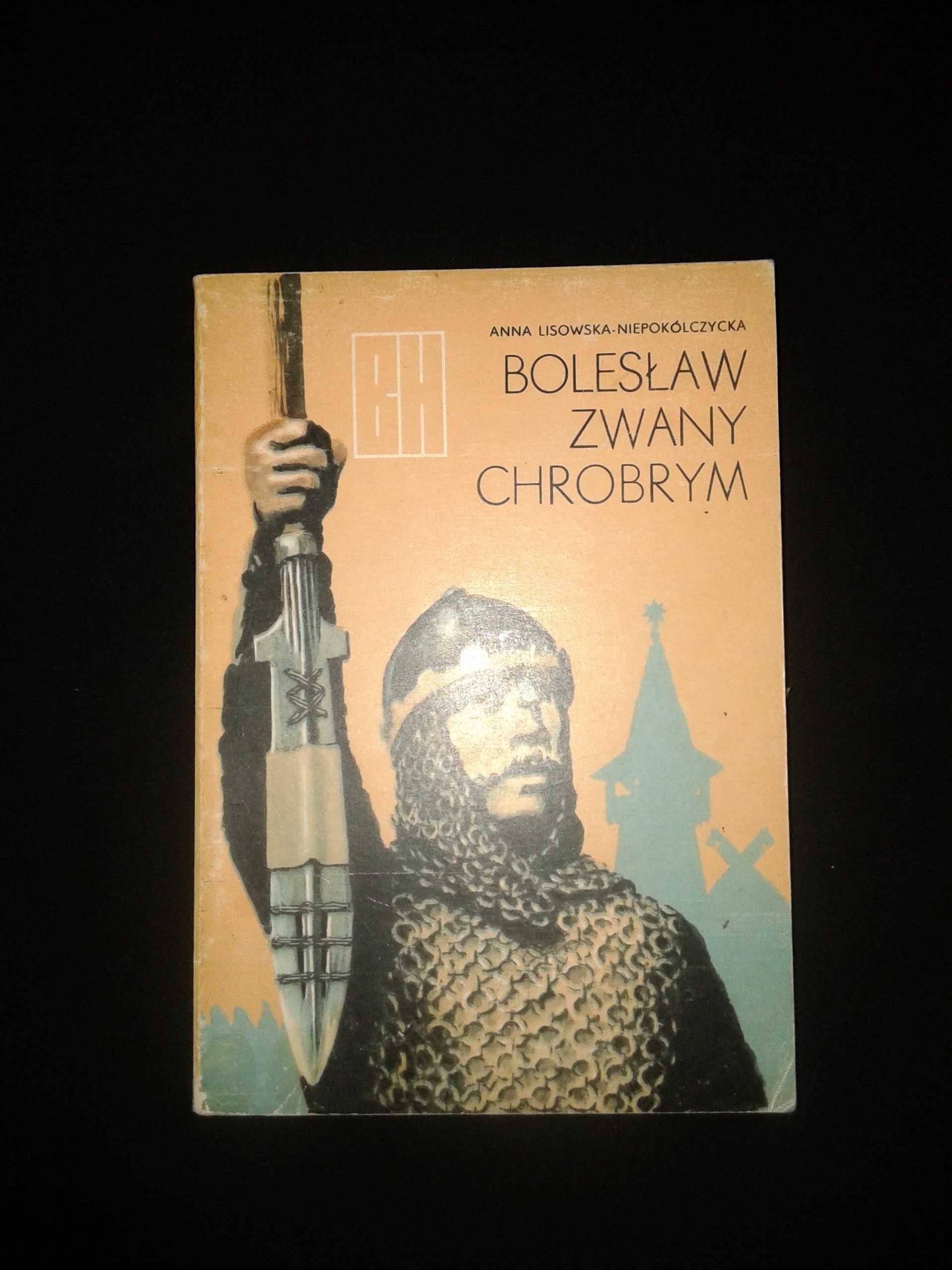 Bolesław zwany Chrobrym Anna Lisowska Niepokólczycka