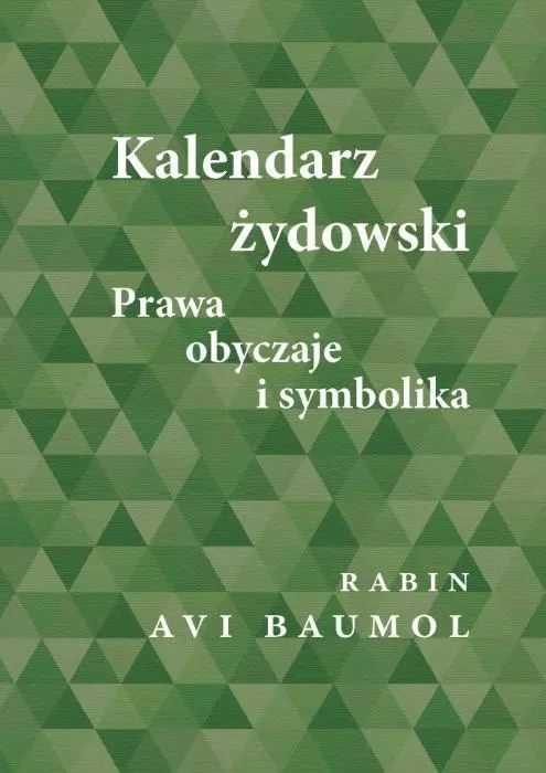 Kalendarz Żydowski. Prawa, Obyczaje I Symbolika  Avi Baumol