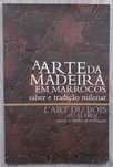 A Arte da Madeira em Marrocos: Saber e Tradição Milenar [catálogo]