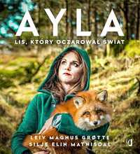 Ayla. Lis, Który Oczarował Świat