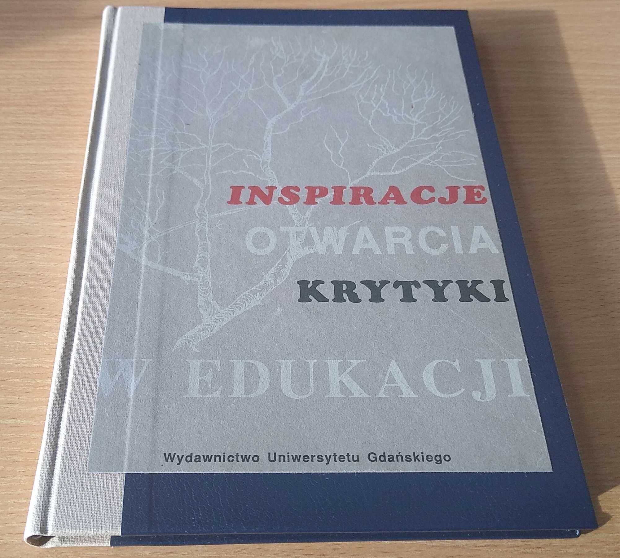 Inspiracje otwarcia krytyki w edukacji  pod red. Ewy Rodziewicz