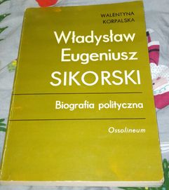 Władysław Eugeniusz Sikorski. Biografia polityczna - Walentyna Korpals