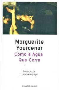 Marguerite Yourcenar - «Como Água Que Corre» + 5 títulos