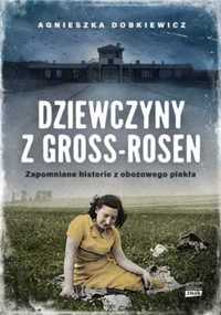 Dziewczyny z Gross - Rosen. Zapomniane historie.. - Agnieszka Dobkiew