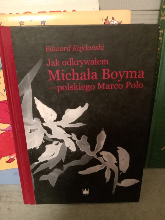 Jak odkrywałem Michała Boyma - polskiego Marco Polo. Edward Kajdański.