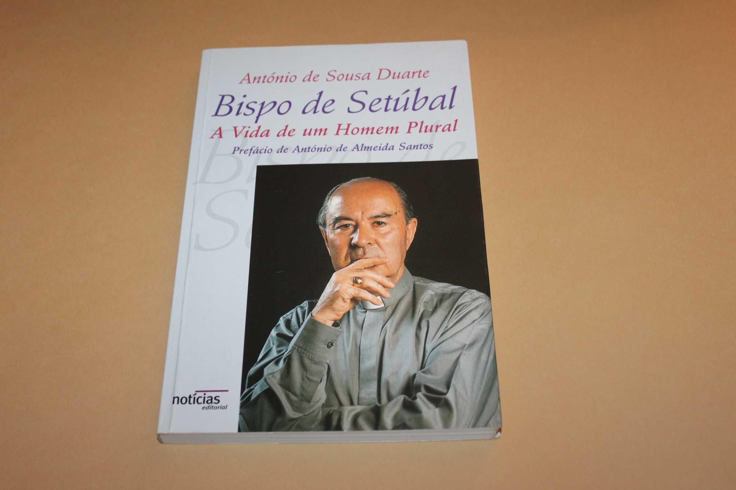 Bispo de Setúbal A Vida de um Homem Plural//António de Sousa Duarte