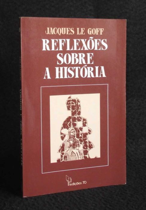 Livro Reflexões sobre a História Jacques Le Goff