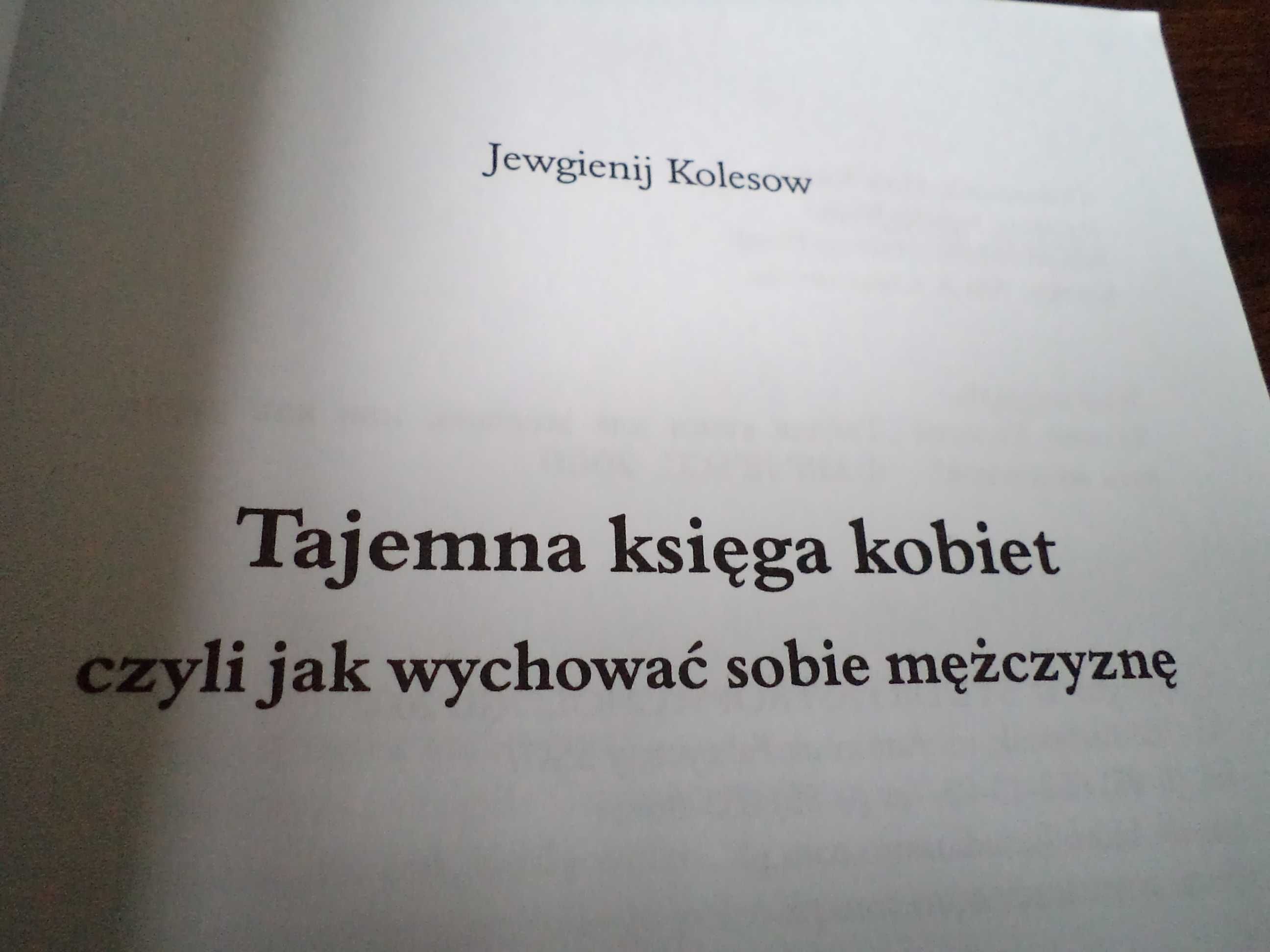 Tajemna Księga Kobiet - czyli jak wychować sobie mężczyznę- J.Kolesow