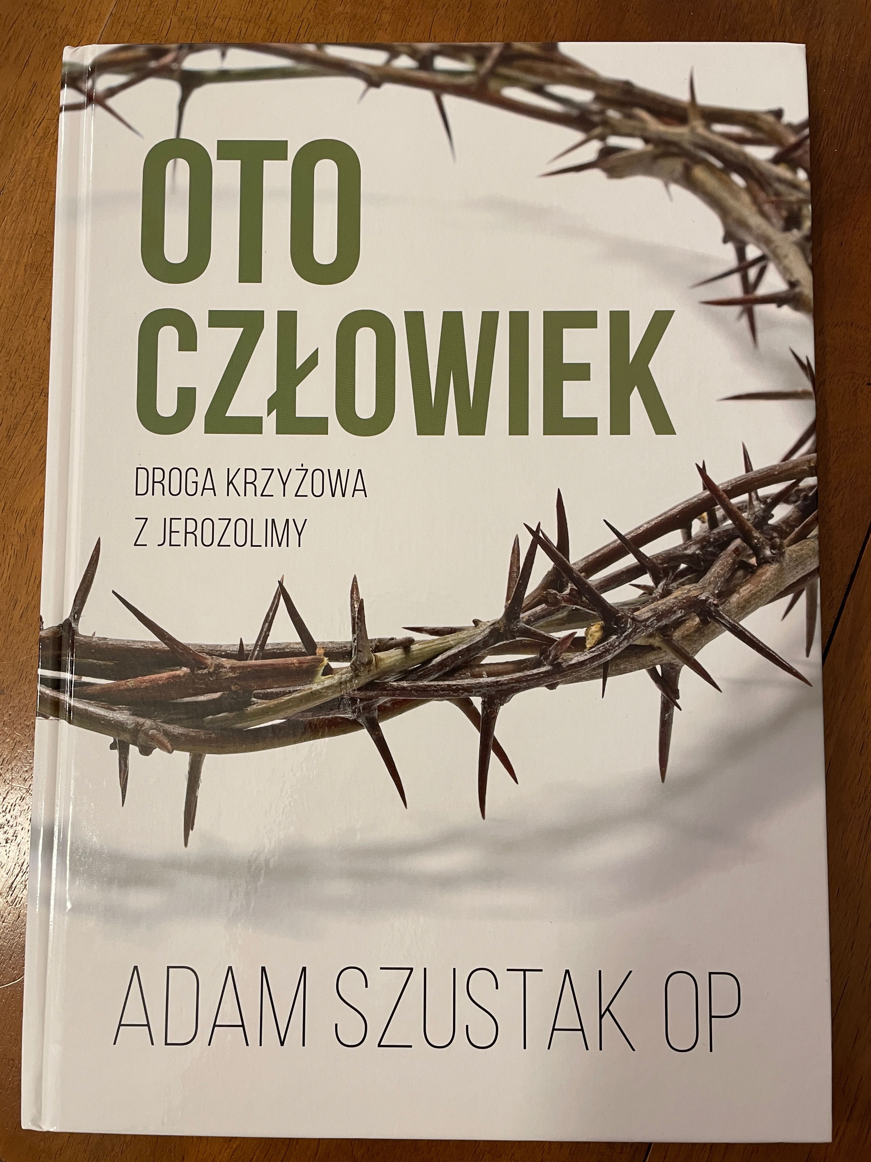 Oto człowiek. Droga krzyżowa z Jerozolimy. Adam Szustak OP