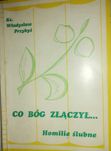 ks. Władysław Przybyś - Co Bóg złączył - homilie ślubne red. T. Matras