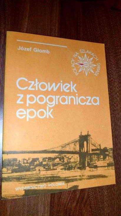 Józef Głomb
Człowiek z pogranicza epok