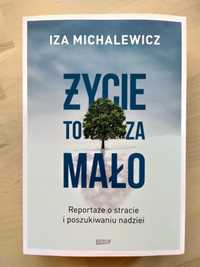 Życie to za mało. Reportaże o stracie i poszukiwaniu nadziei