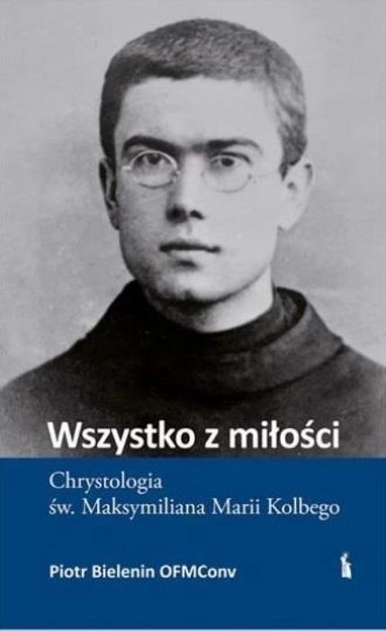 Wszystko z miłości. Chrystologia św.