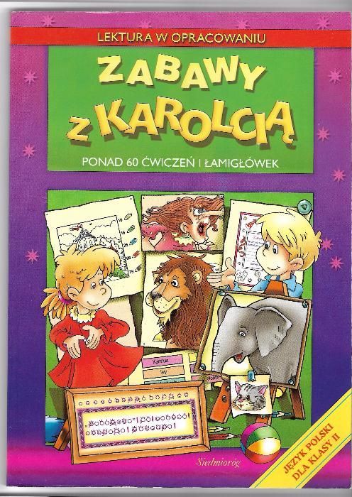 Zabawy z Karolcią.Ponad 60 ćwiczeń i łamigłówek.Język polski II klasa.