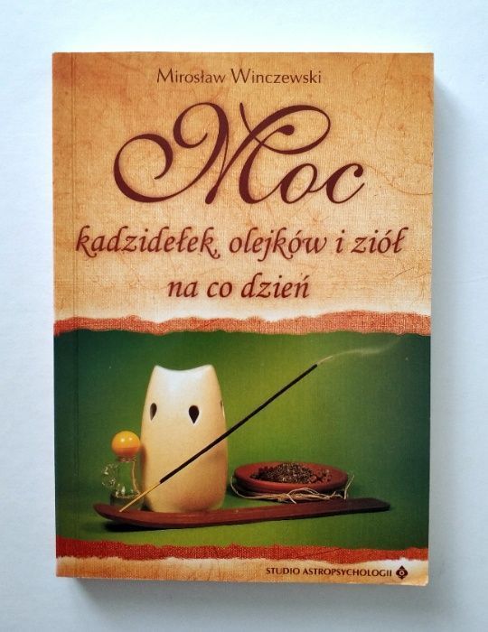 MOC KADZIDEŁEK OLEJKOW I ZIÓŁ na co dzień, Mirosław Winczewski, UNIKAT