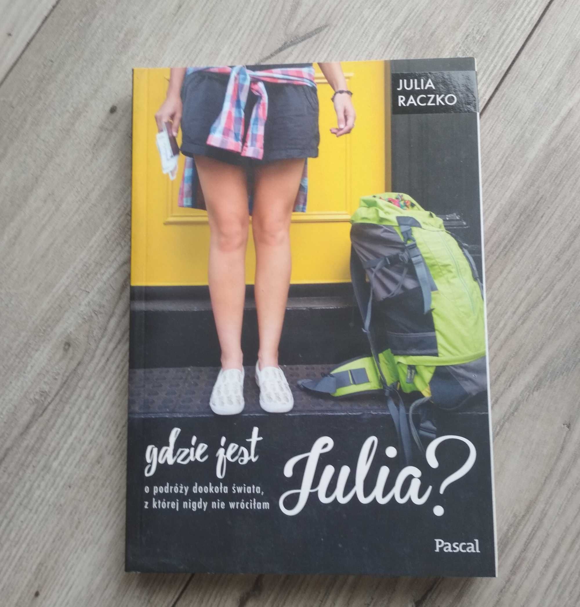 gdzie jest Julia? o podróży dookoła świata  Julia Raczko