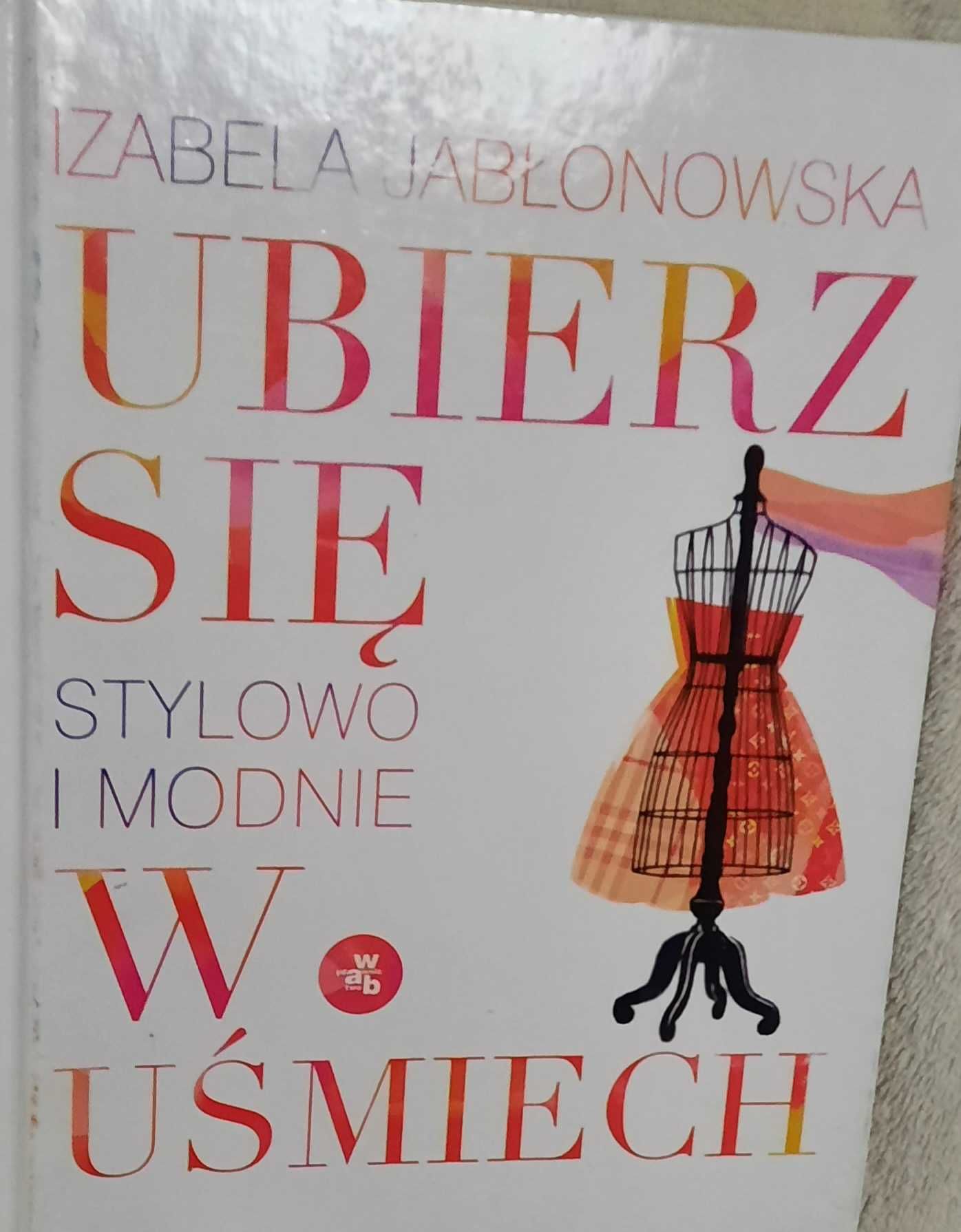 Ubierz się w uśmiech. Stylowo i modnie.  Izabela Jabłonowska