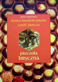 Słowa miodem pisane Liryczna pszczoła cz.III Jerzy Gnerowicz