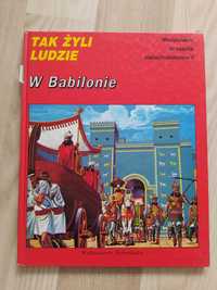 Tak żyli ludzie - W Babilonie - Mezopotamia za czasów Nabuchodonozora