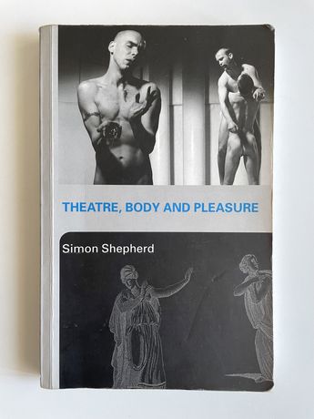 Theatre, Body and Pleasure - Simon Sheperd