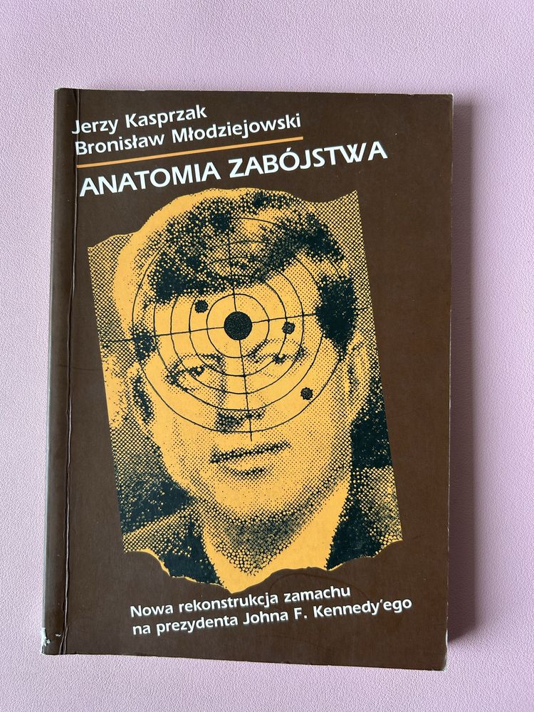 J Kasprzak B Młodziejowski Anatomia zabójstwa zamach na Kenndy'ego