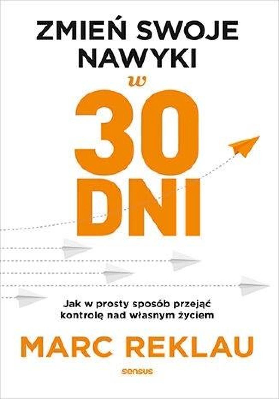 Zmień swoje nawyki w 30 dni Sensus Marc Reklau Rok wydania: 2021,