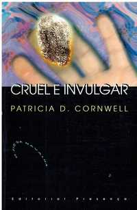 12682

Cruel e Invulgar
de Patricia Cornwell