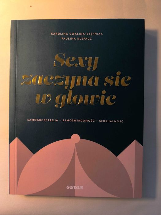 Sexy zaczyna się w głowie - Karolina Cwalina-Stępniak, Paulina Klepacz