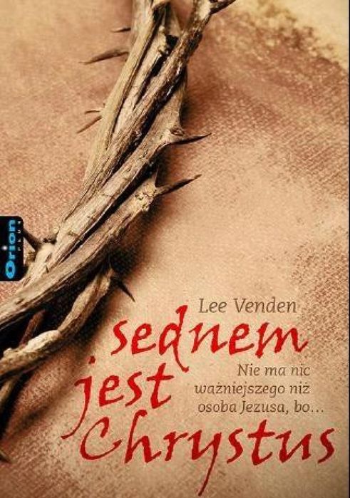 Sednem jest Chrystus Orion Plus Lee Venden Rok wydania: 2016, oprawa: