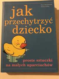 “Jak przechytrzyc dziecko” Proste sztuczki na malych uparciuchow