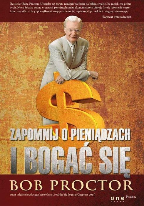 Zapomnij O Pieniądzach I Bogać Się Bob Proctor
