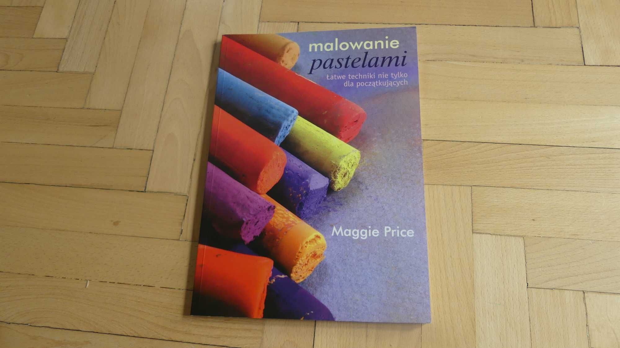 Malowanie pastelami Łatwe techniki Maggie Price