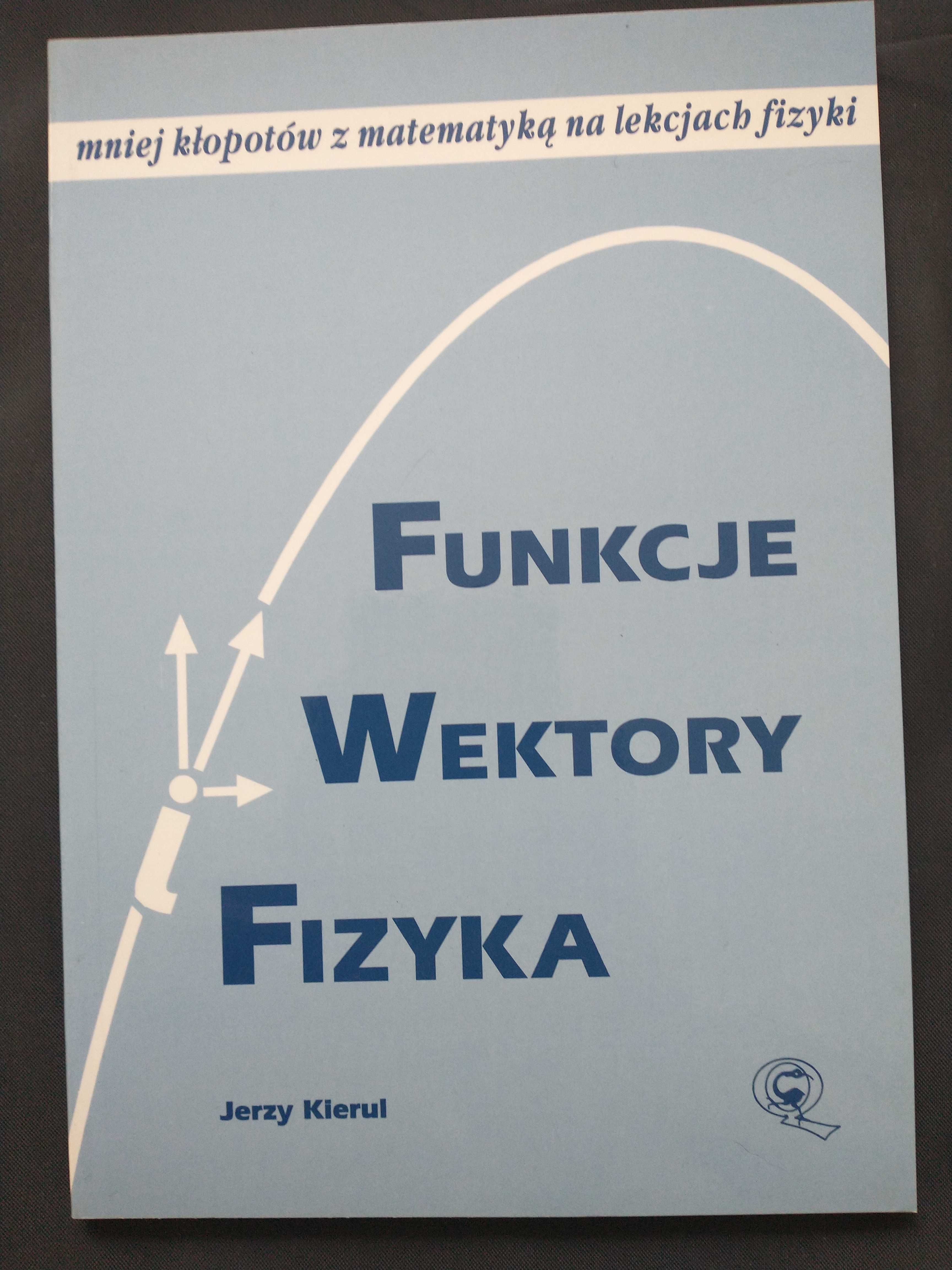 Funkcje Wektory i Fizyka Jerzy Kierul