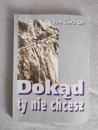 Dokąd Ty nie chcesz - Jan Góra OP