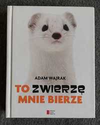 Adam Wajrak - "To zwierzę mnie bierze", z autografem