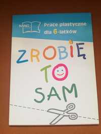 Zrobię to sam.Prace plastyczne dla 6-latka.Format A4