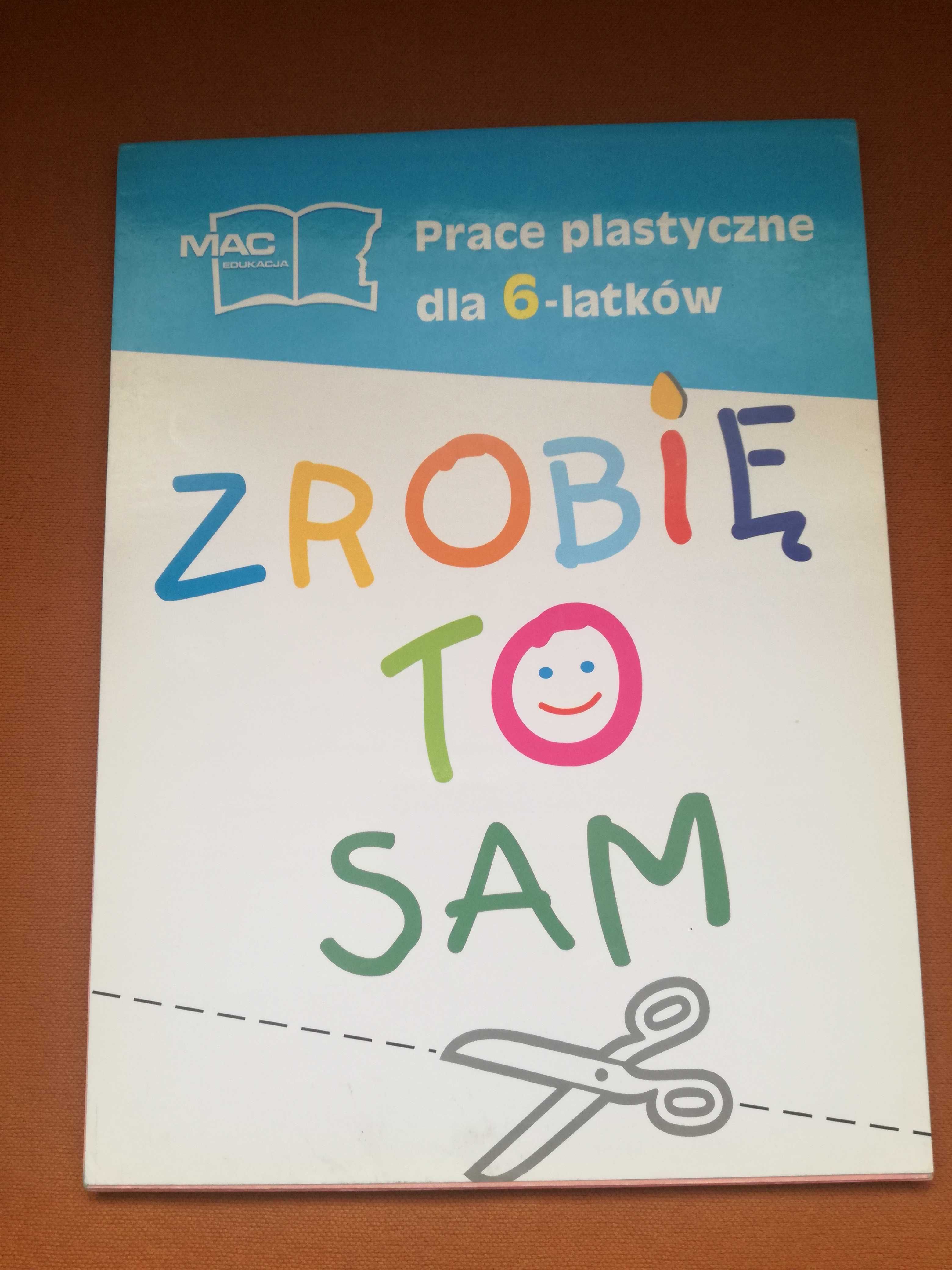 Zrobię to sam.Prace plastyczne dla 6-latka.Format A4