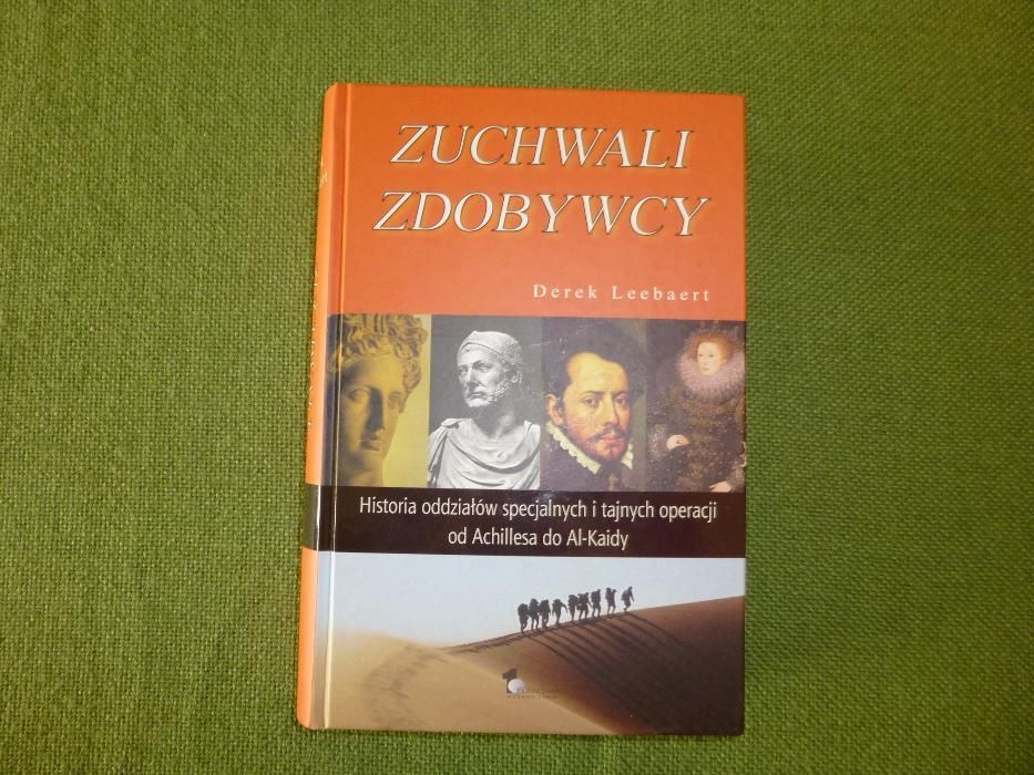 Zuchwali zdobywcy:historia oddziałów specjalnych i tajnych operacji ..