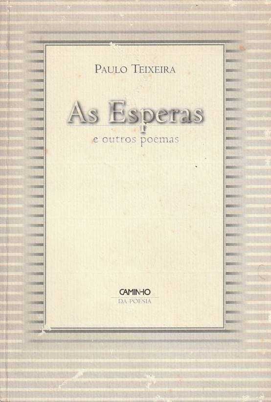 As esperas e outros poemas (1ª ed.)-Paulo Teixeira-Caminho