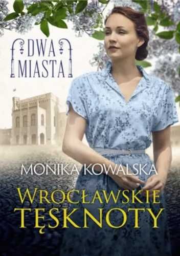 Dwa miasta. Wrocławskie tęsknoty - Monika Kowalska
