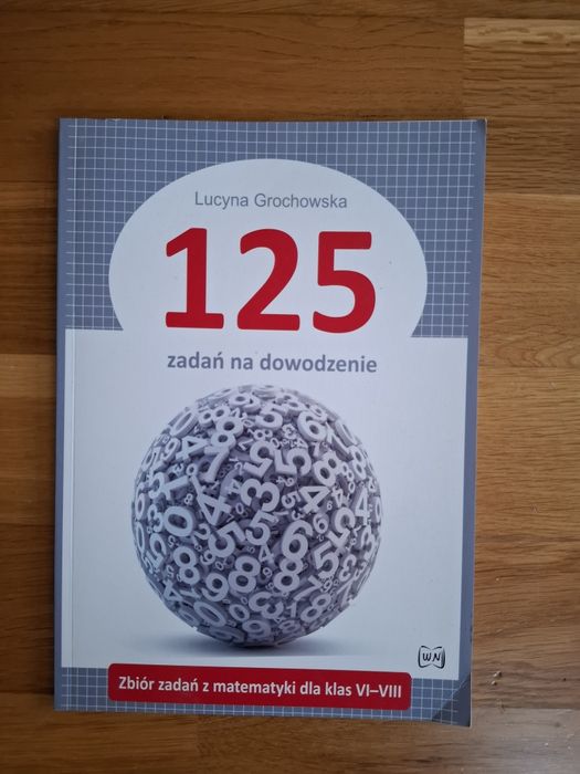 Zbiór zadań 125 na dowodzenie z matematyki dla klas VI-VIII