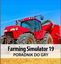 Poradnik do gry Farming Simulator 19  PL!! 240 stron w PDF