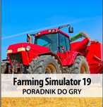 Poradnik do gry Farming Simulator 19  PL!! 240 stron w PDF