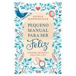 Pequeno Manual Para Ser Feliz : Sabedoria Filosófica para o Dia a Dia