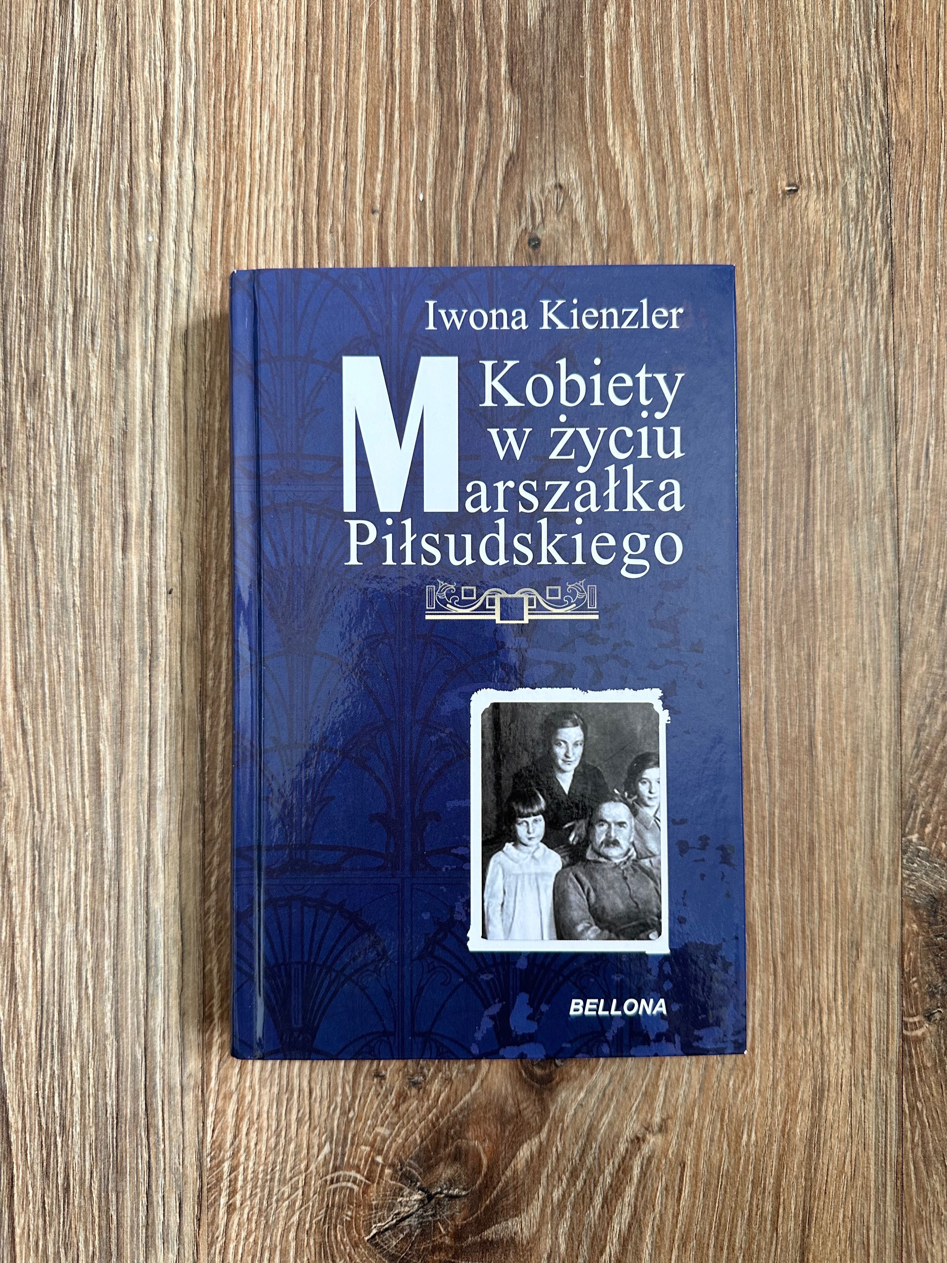 "Kobiety w życiu Marszałka Piłsudskiego" Iwona Kienzler
