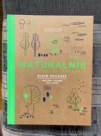 Książka kucharska "Naturalnie prosto, zdrowo, smacznie" Alain Ducasse